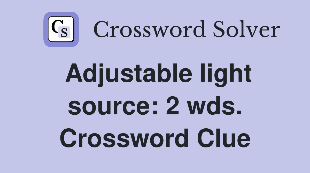 Adjustable light source: 2 wds. Crossword Clue