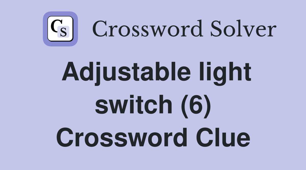 Adjustable light switch (6) Crossword Clue