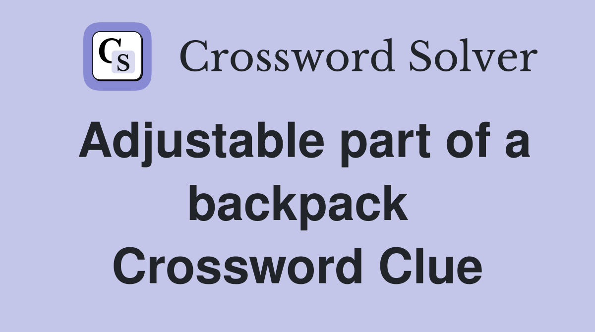 Adjustable part of a backpack Crossword Clue