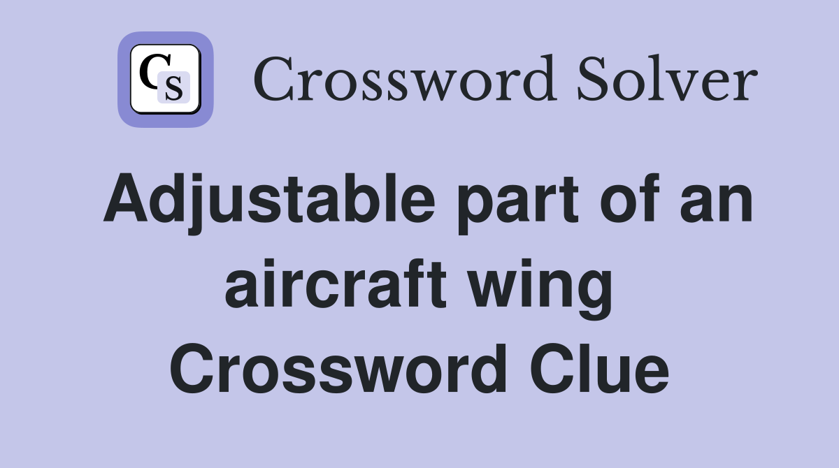 Adjustable part of an aircraft wing Crossword Clue