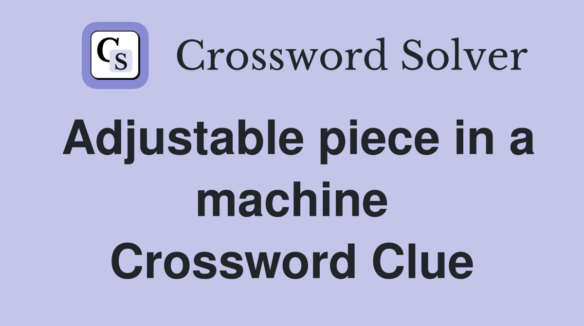 Adjustable piece in a machine Crossword Clue