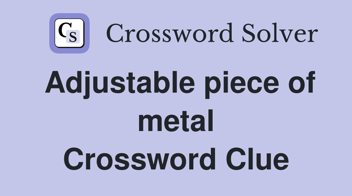 Adjustable piece of metal Crossword Clue