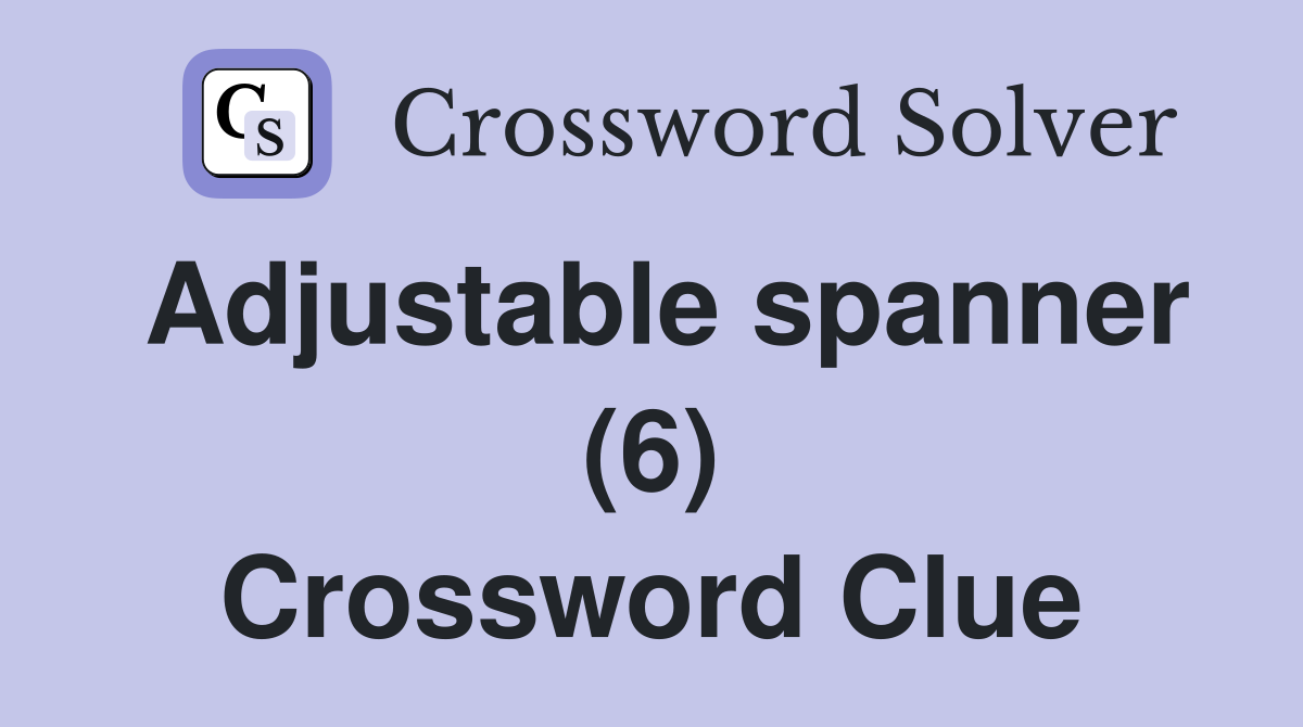Adjustable spanner (6) Crossword Clue