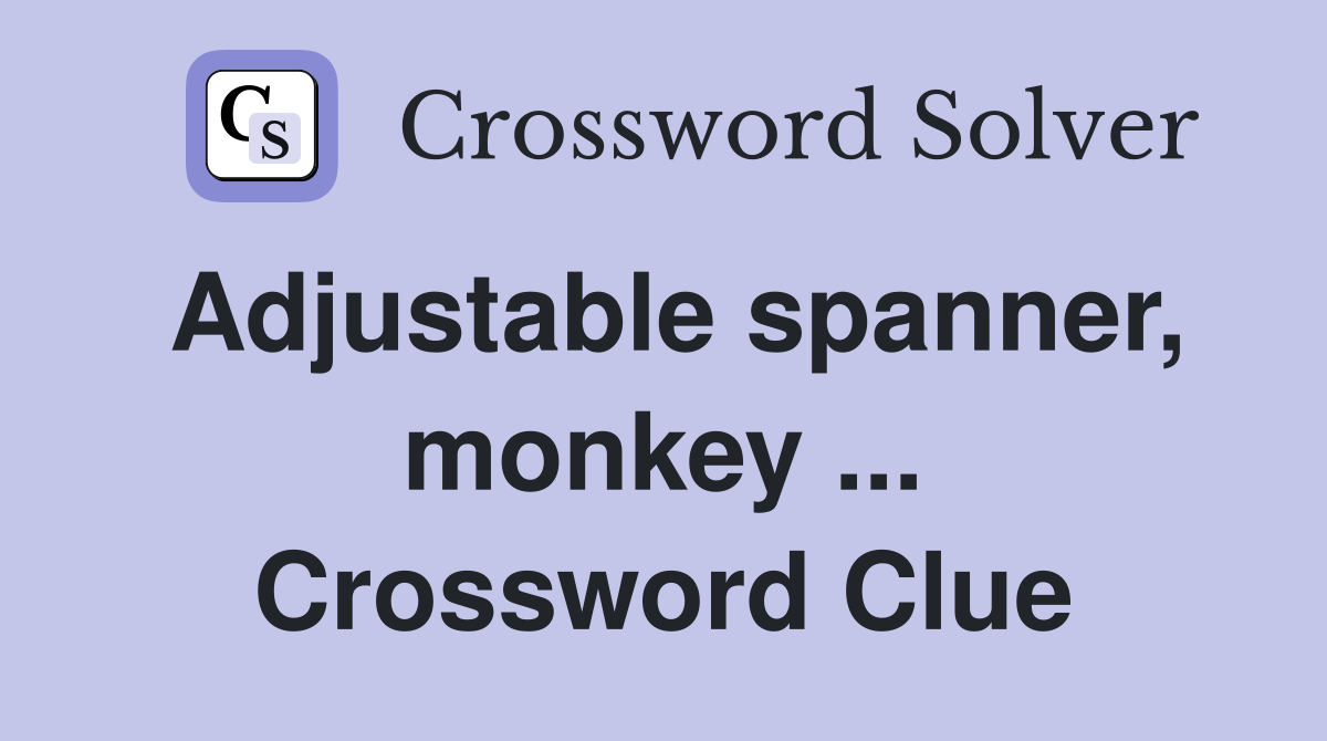Adjustable spanner, monkey ... Crossword Clue