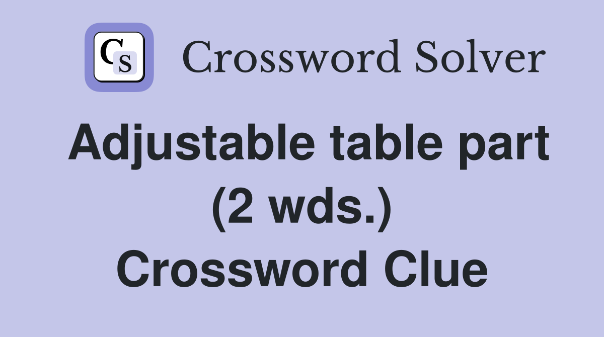 Adjustable table part (2 wds.) Crossword Clue