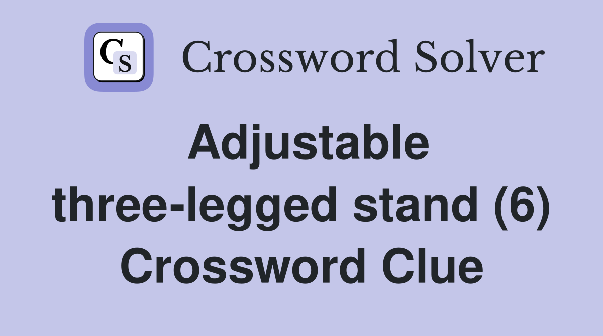 Adjustable three-legged stand (6) Crossword Clue