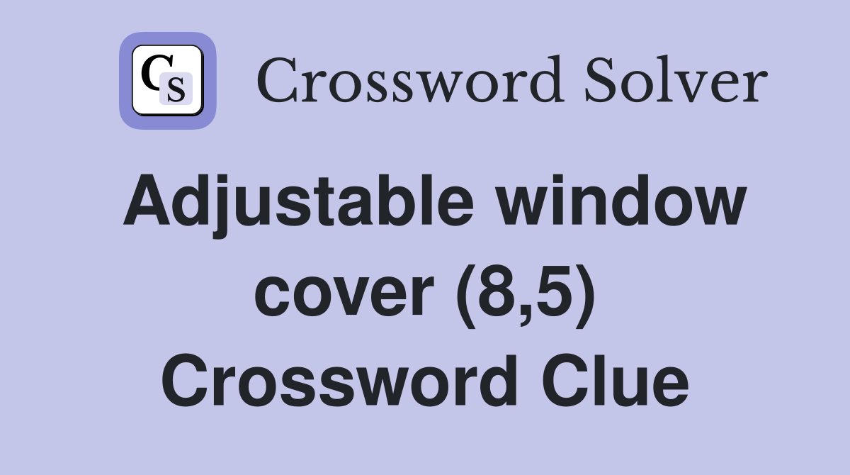 Adjustable window cover (8,5) Crossword Clue