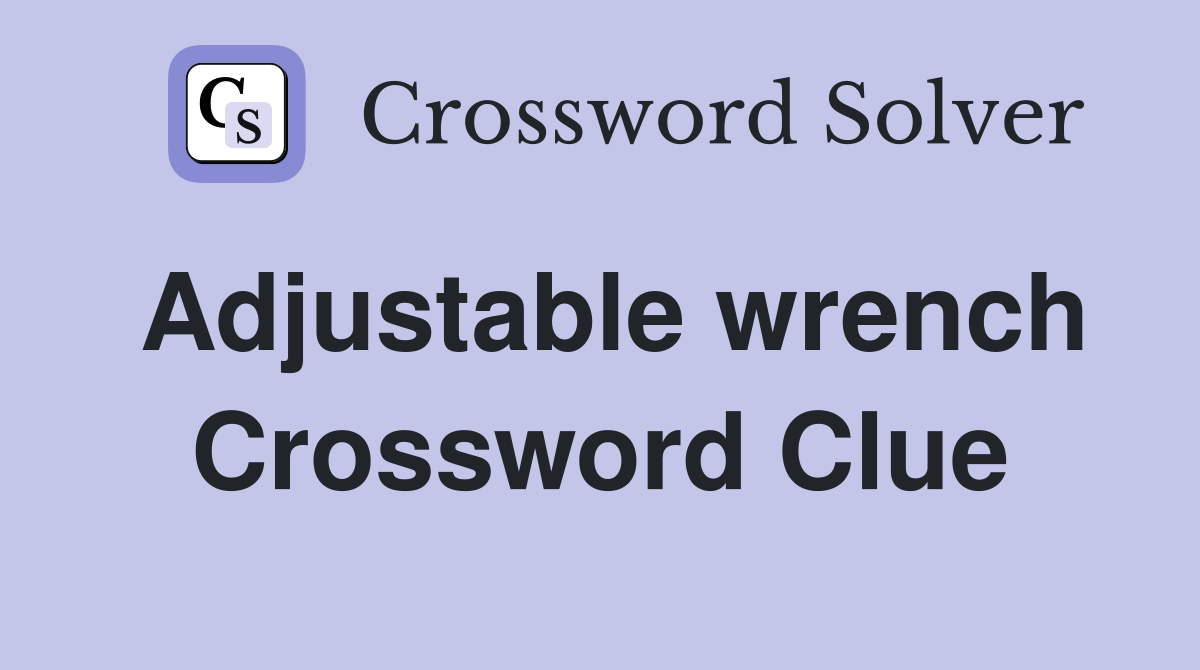 Adjustable wrench Crossword Clue