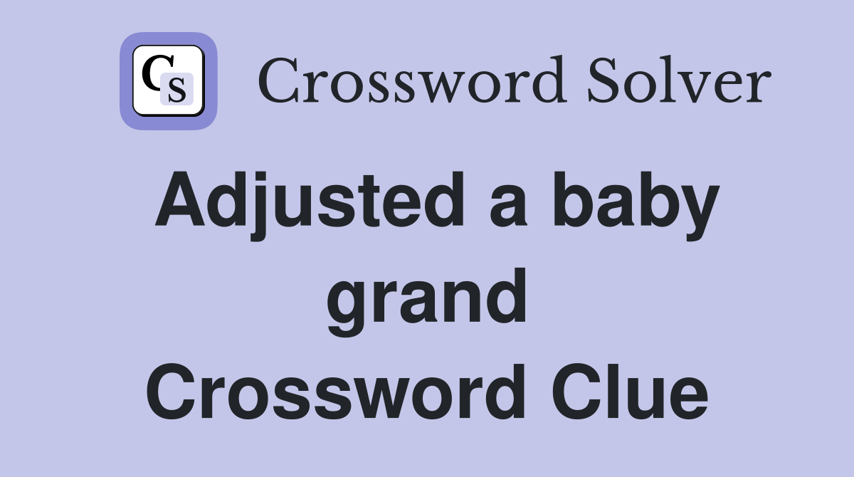 Adjusted a baby grand Crossword Clue