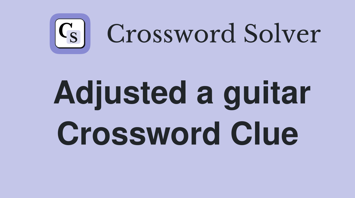 Adjusted a guitar Crossword Clue