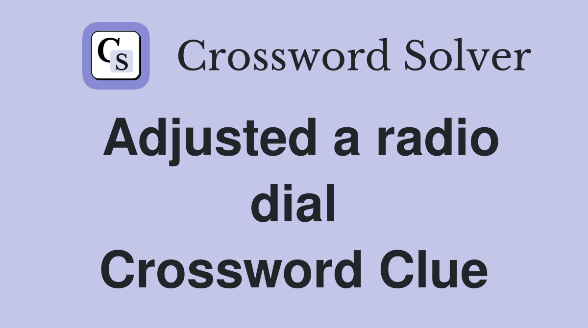 Adjusted a radio dial Crossword Clue