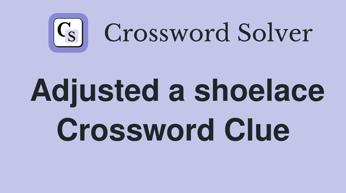 Adjusted a shoelace Crossword Clue