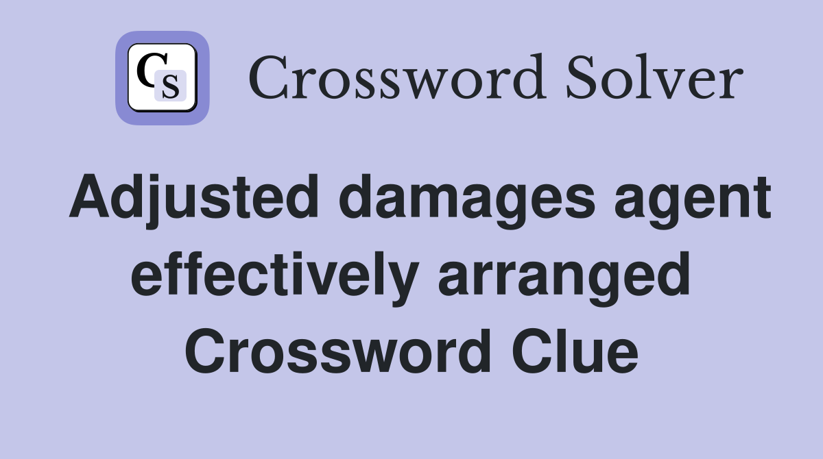 Adjusted damages agent effectively arranged Crossword Clue