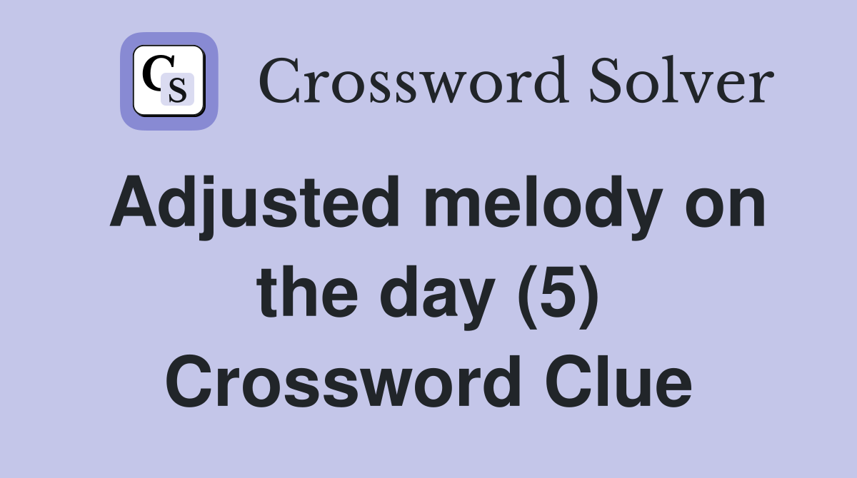 Adjusted melody on the day (5) Crossword Clue