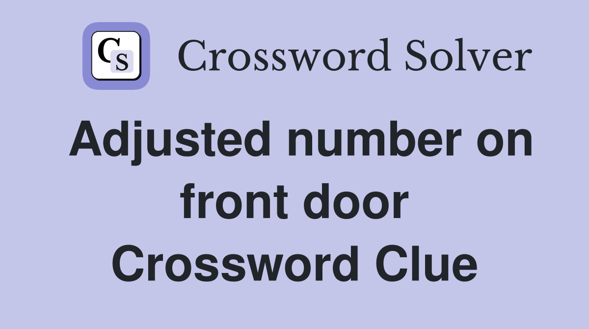 Adjusted number on front door Crossword Clue
