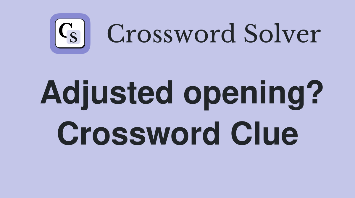 Adjusted opening? Crossword Clue