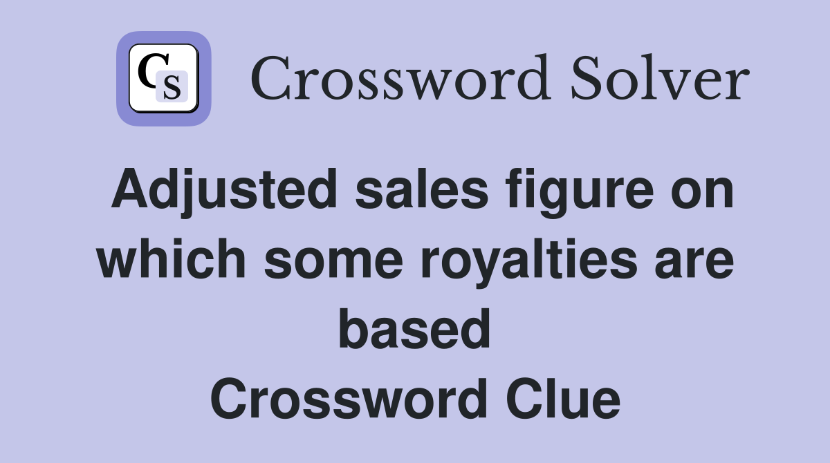 Adjusted sales figure on which some royalties are based Crossword Clue