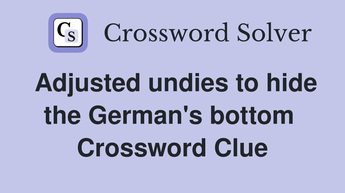 Adjusted undies to hide the German's bottom  Crossword Clue