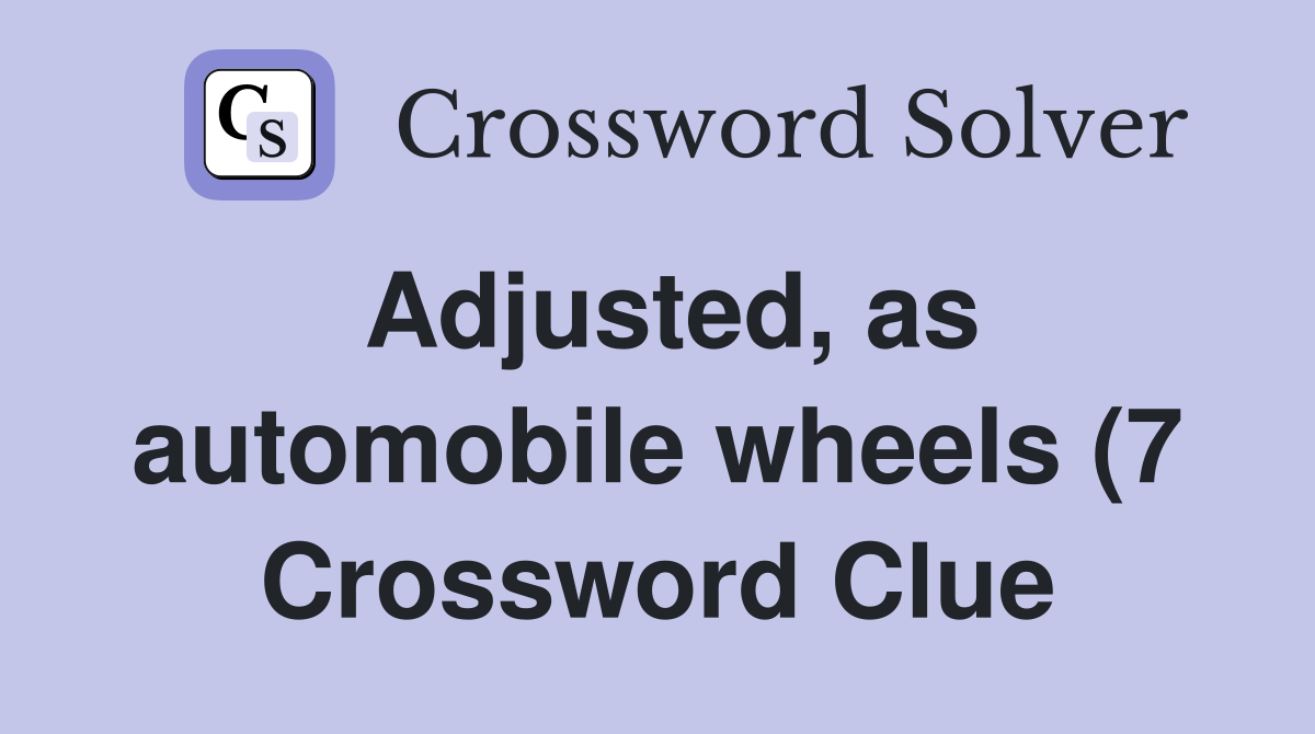 Adjusted as automobile wheels (7) Crossword Clue Answers Crossword Adjusted as automobile wheels (7) Crossword Clue Answers Crossword