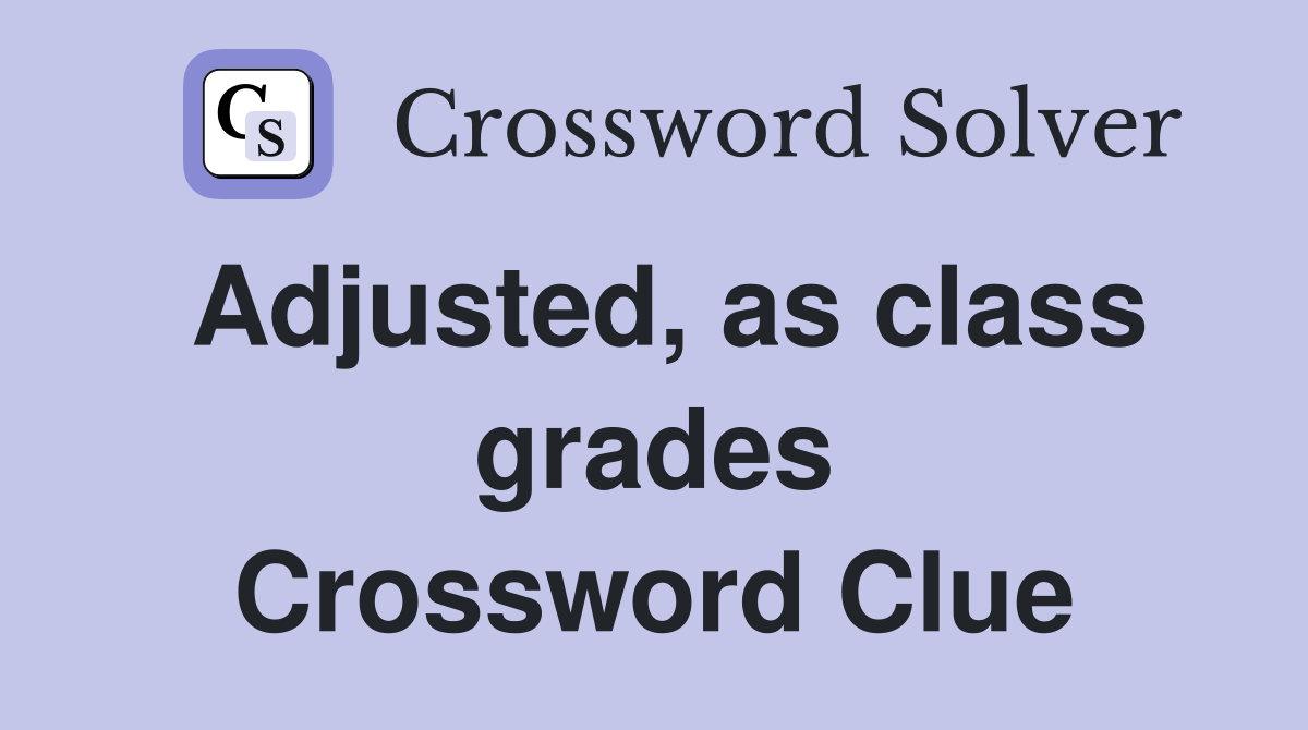 Adjusted, as class grades Crossword Clue