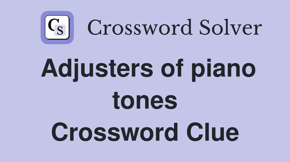 Adjusters of piano tones Crossword Clue