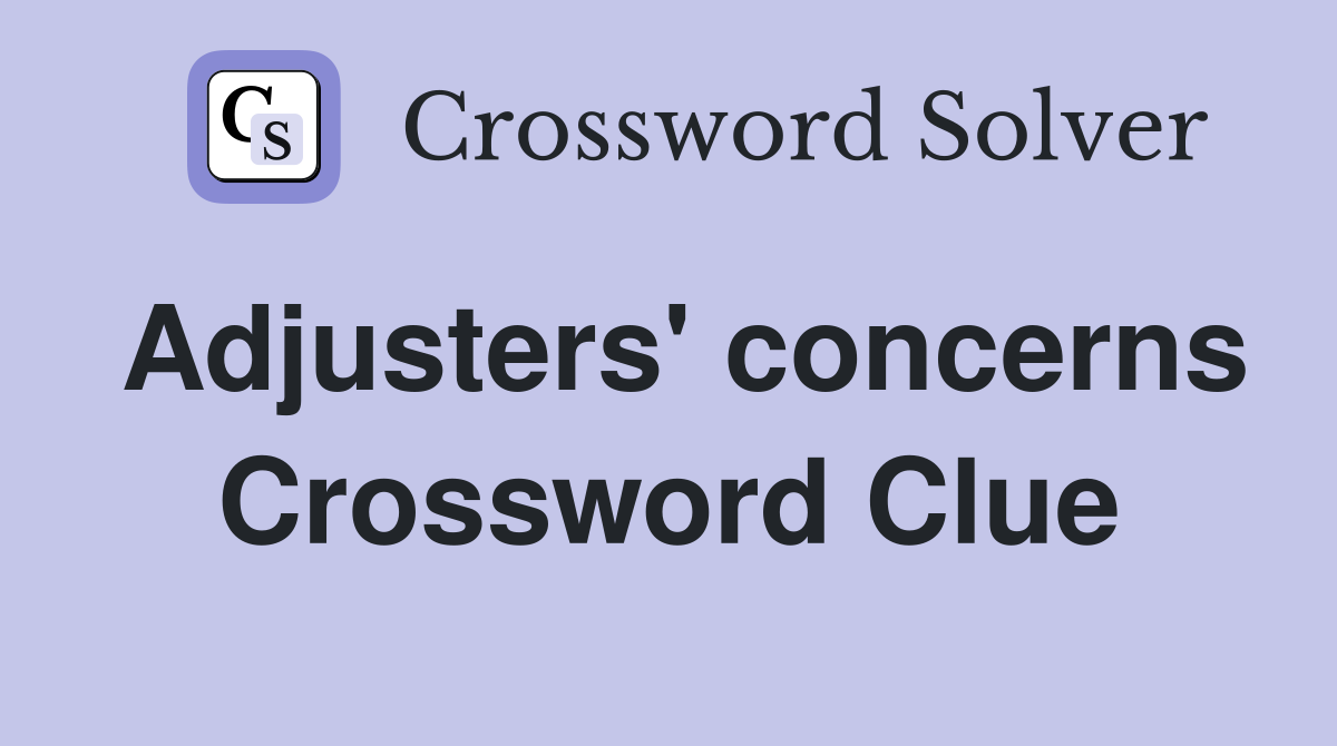 Adjusters' concerns Crossword Clue