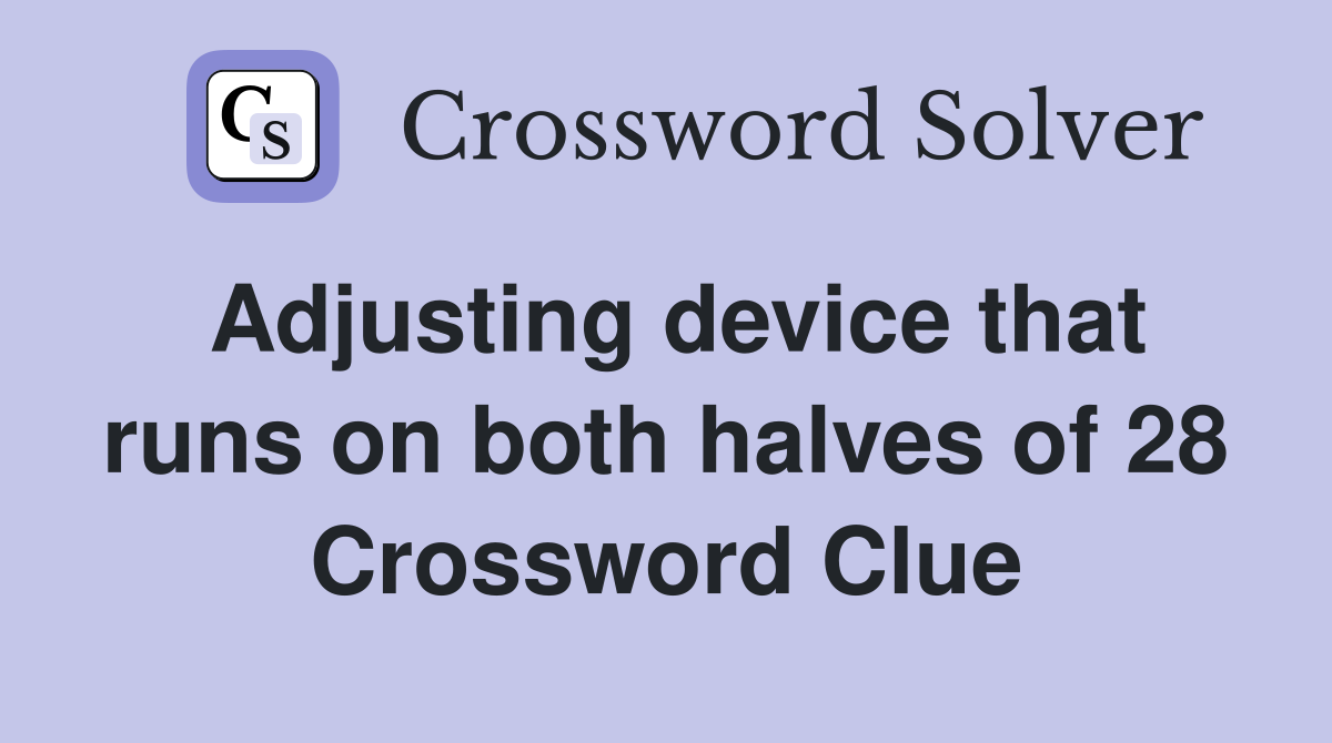 Adjusting device that runs on both halves of 28 Crossword Clue