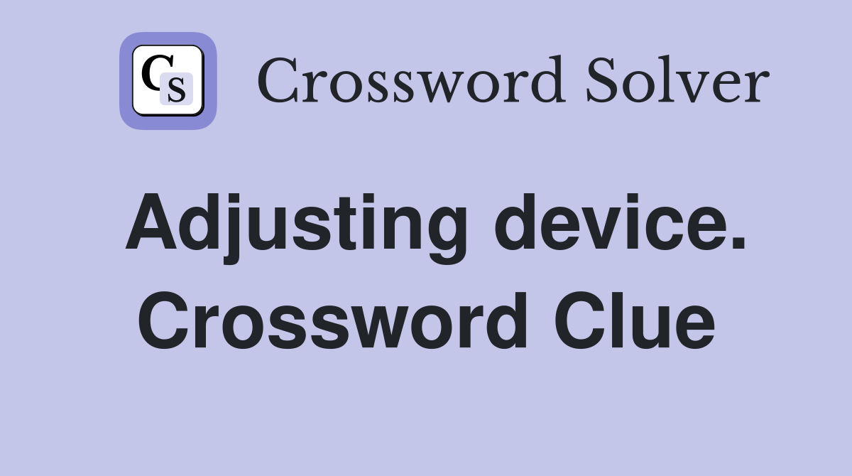 Adjusting device. Crossword Clue