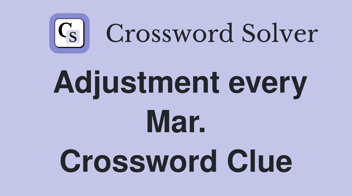 Adjustment every Mar. Crossword Clue