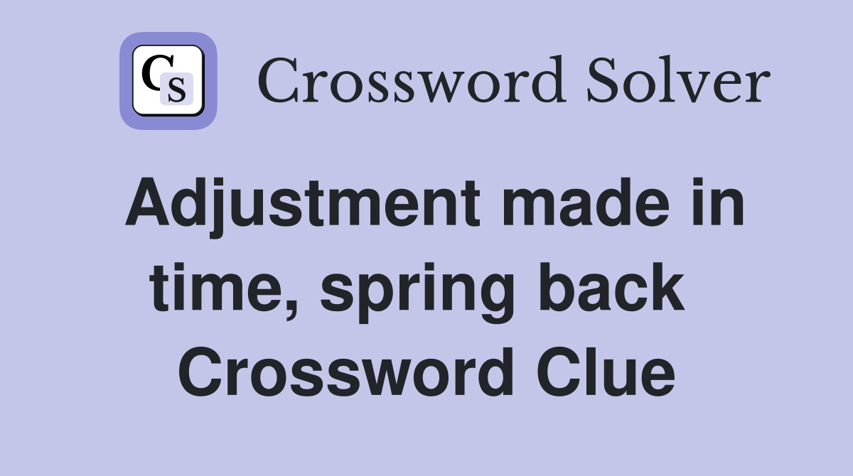Adjustment made in time, spring back  Crossword Clue