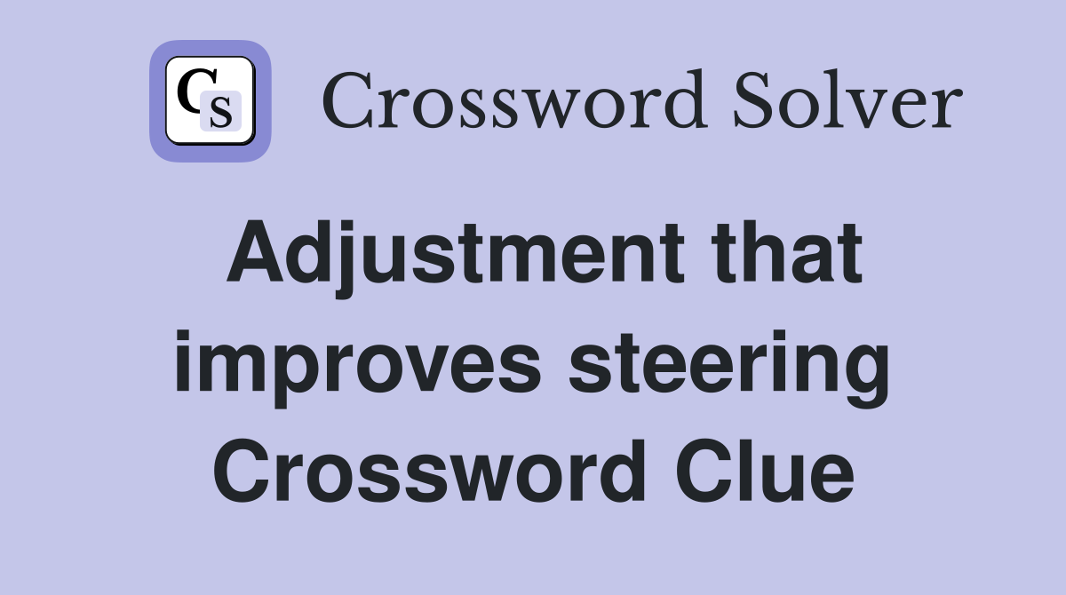 Adjustment that improves steering Crossword Clue
