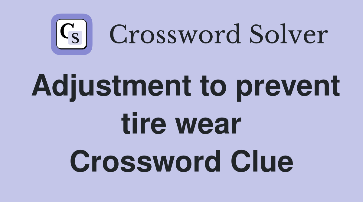 Adjustment to prevent tire wear Crossword Clue