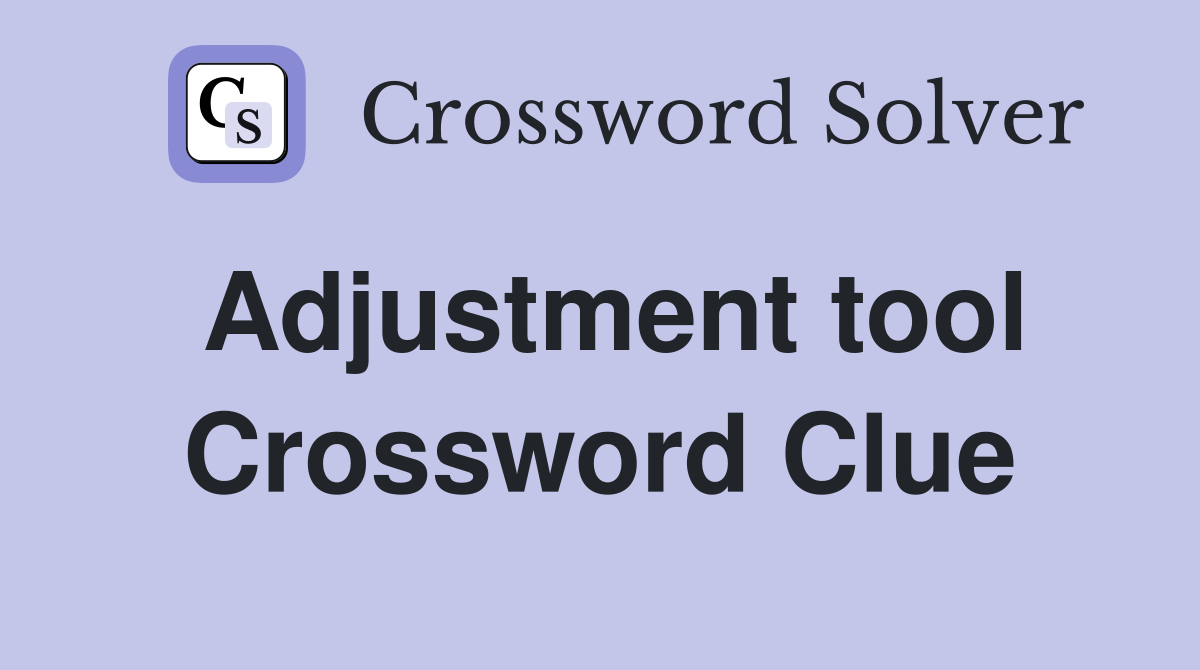 Adjustment tool Crossword Clue