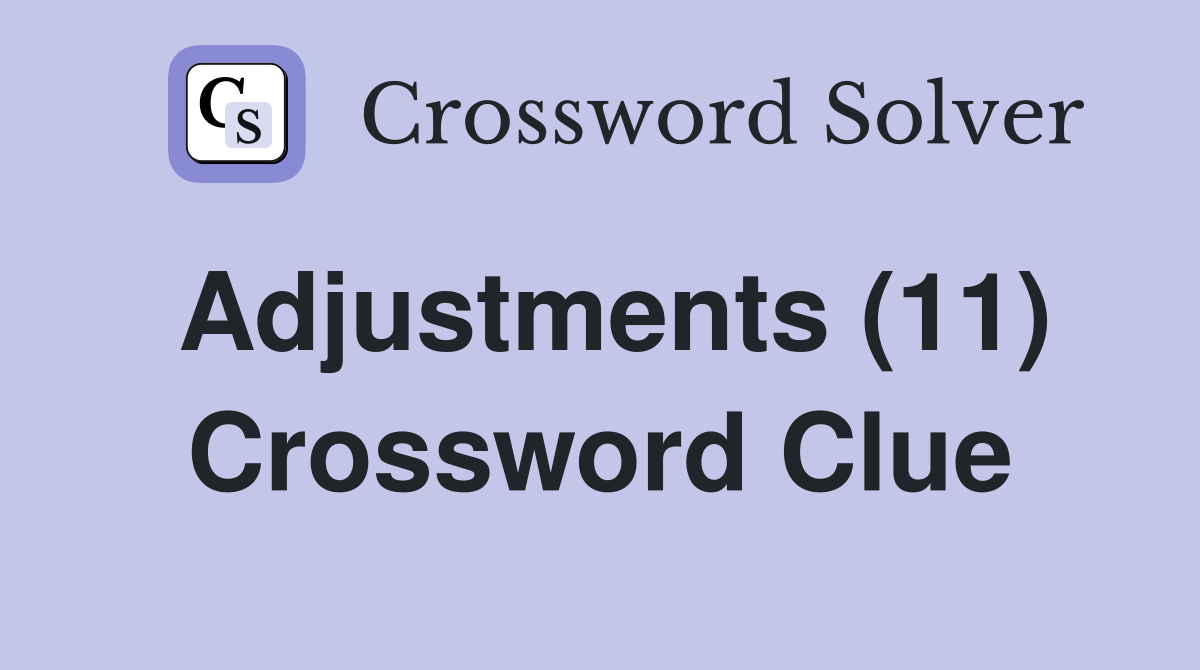 Adjustments (11) Crossword Clue