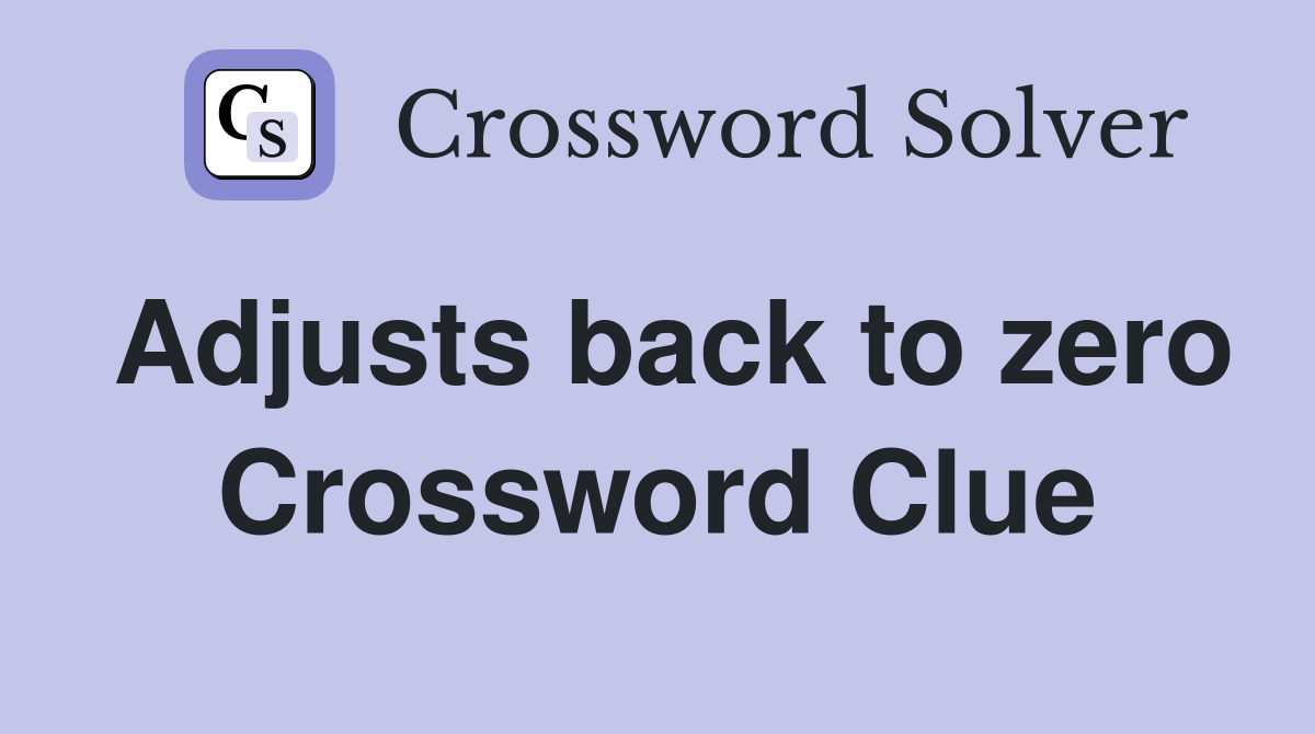 Adjusts back to zero Crossword Clue