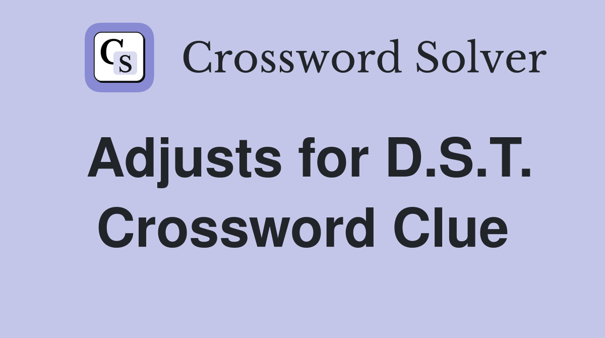 Adjusts for D.S.T. Crossword Clue