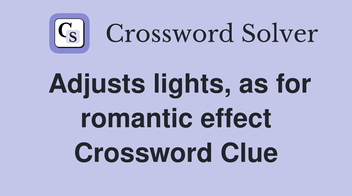 Adjusts lights, as for romantic effect Crossword Clue