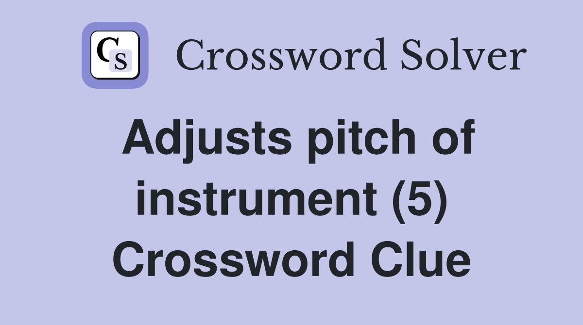 Adjusts pitch of instrument (5) Crossword Clue