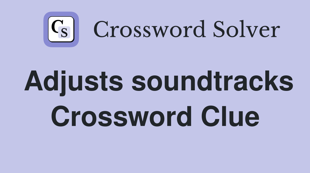 Adjusts soundtracks Crossword Clue