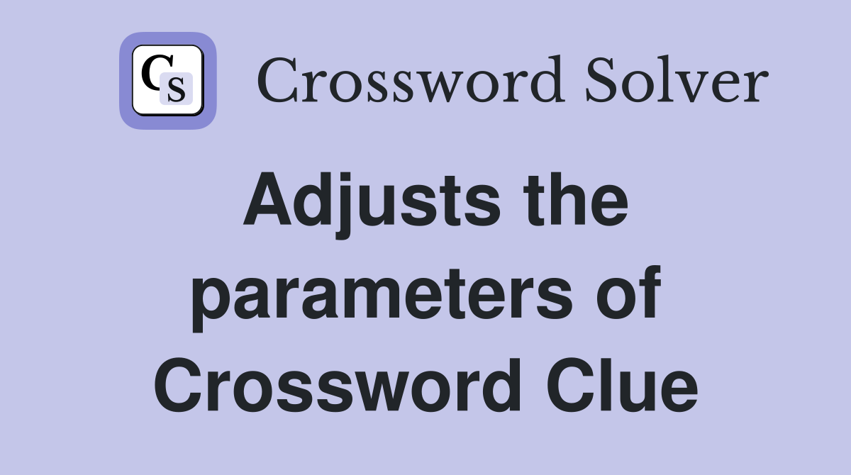 Adjusts the parameters of Crossword Clue