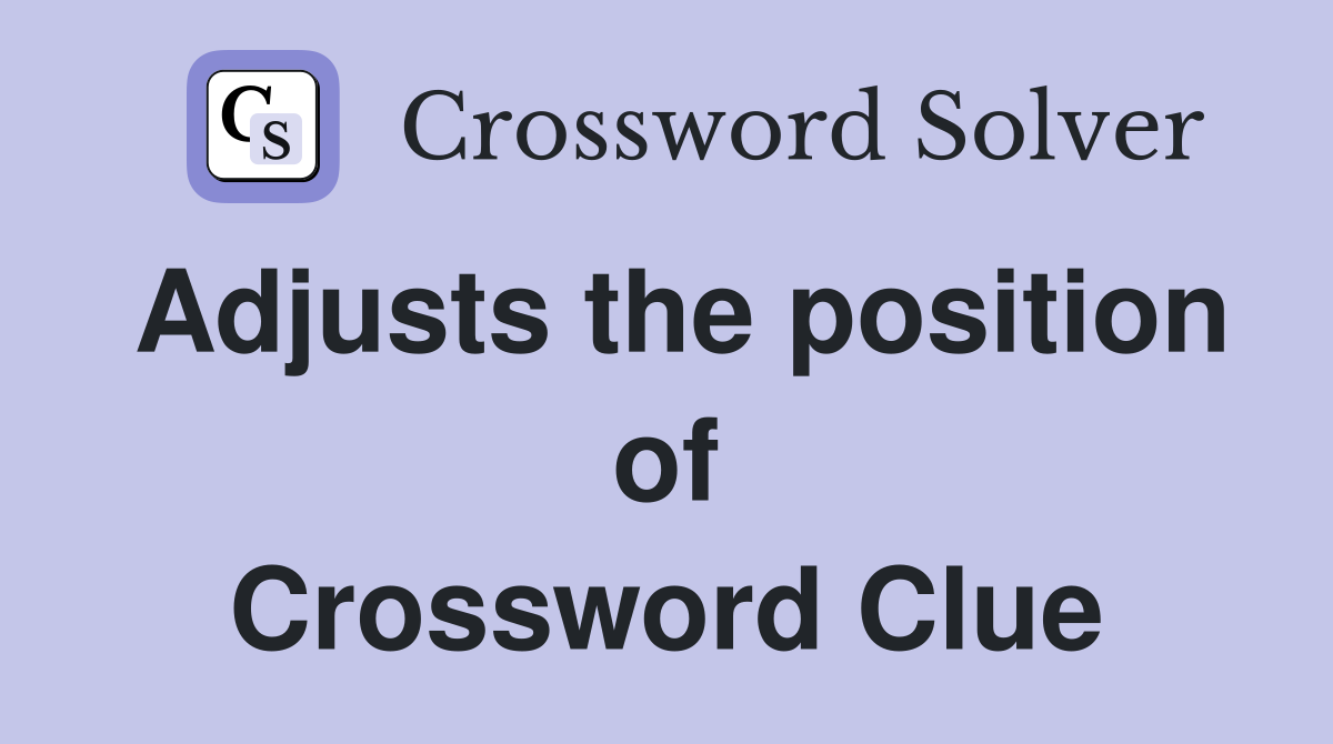 Adjusts the position of Crossword Clue