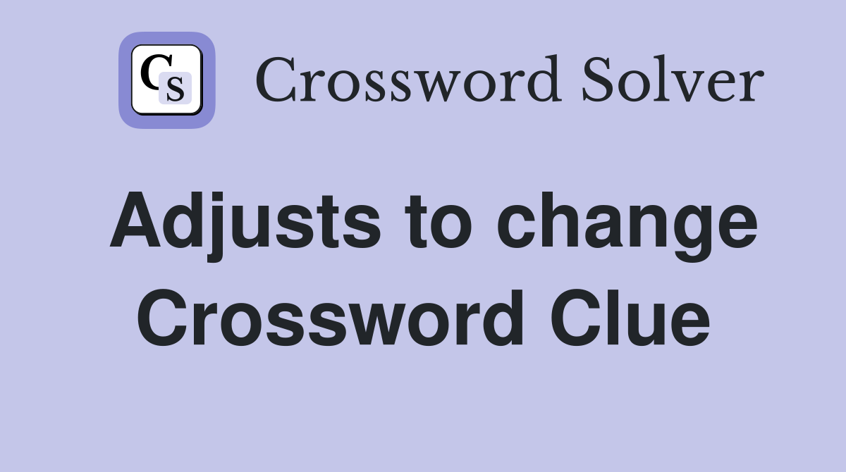 Adjusts to change Crossword Clue