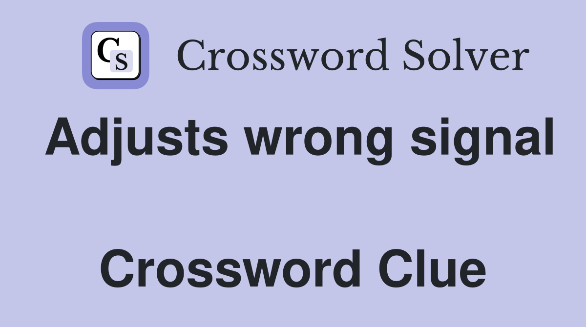 Adjusts wrong signal  Crossword Clue