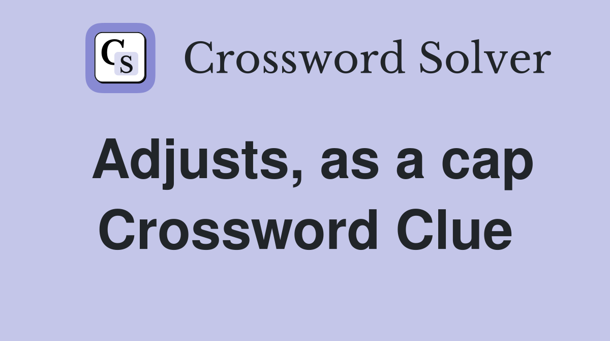 Adjusts, as a cap Crossword Clue