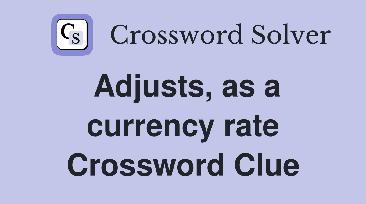 Adjusts, as a currency rate Crossword Clue