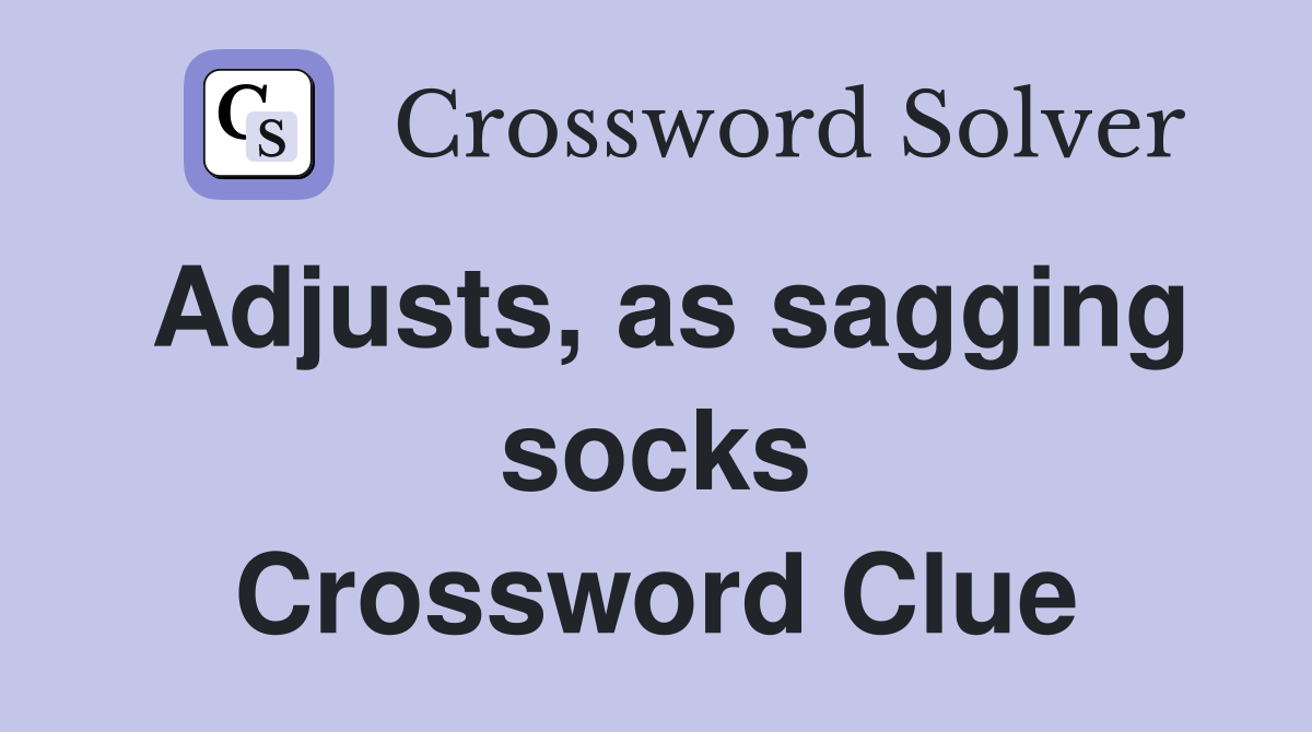 Adjusts, as sagging socks Crossword Clue