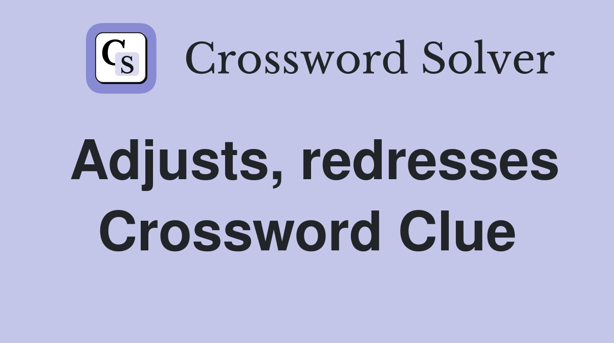 Adjusts, redresses Crossword Clue