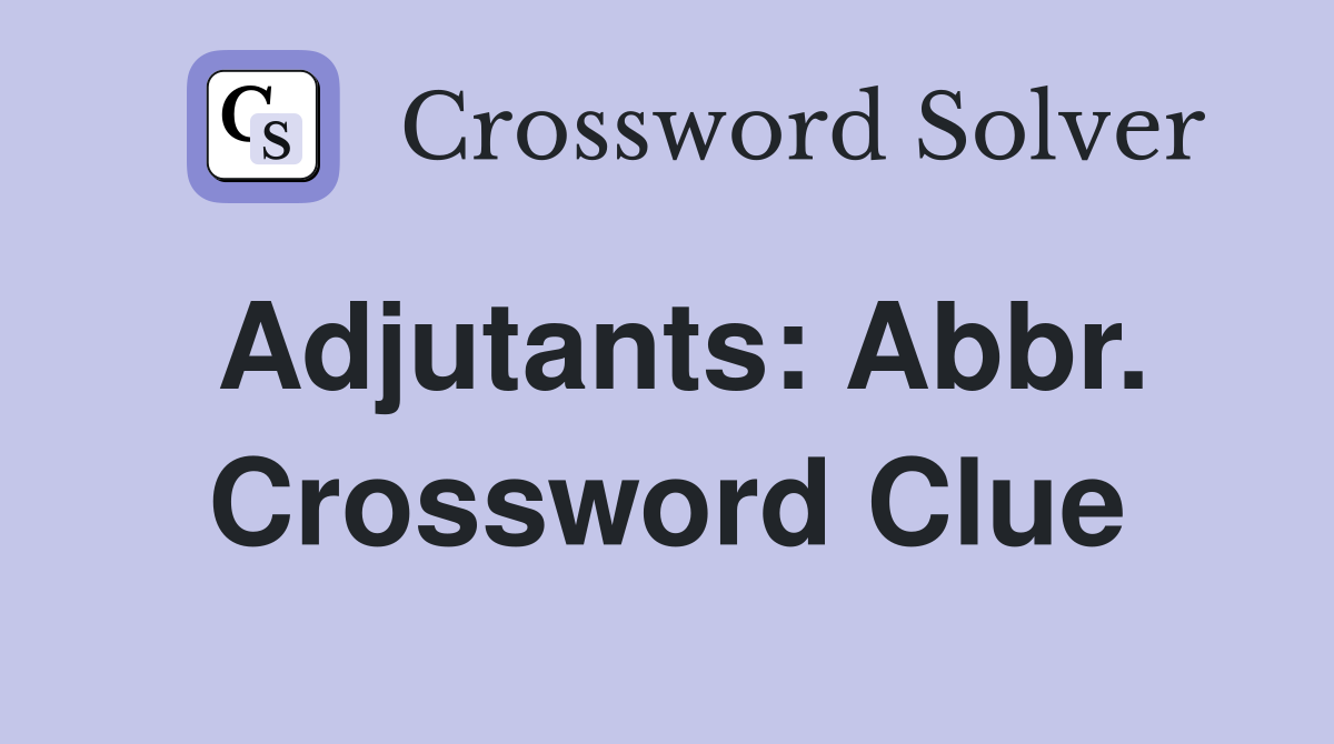 Adjutants: Abbr. Crossword Clue