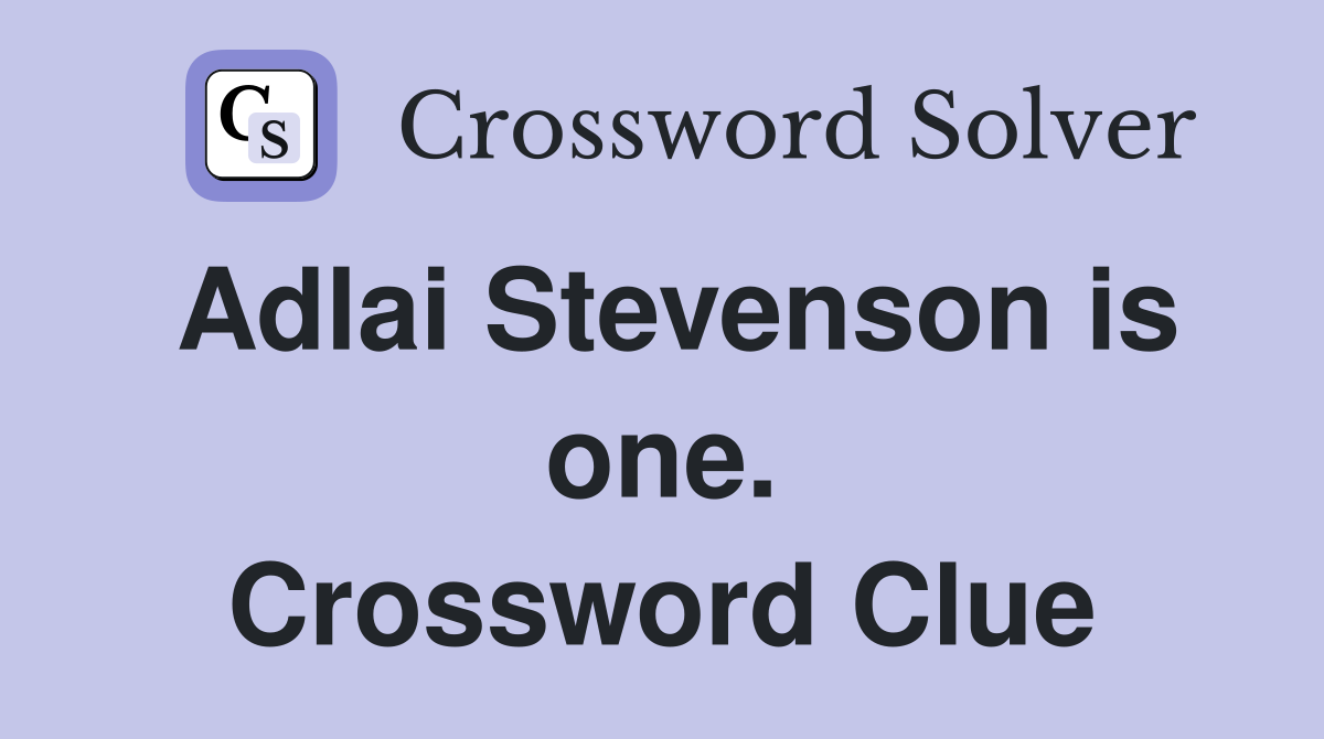 Adlai Stevenson is one. Crossword Clue