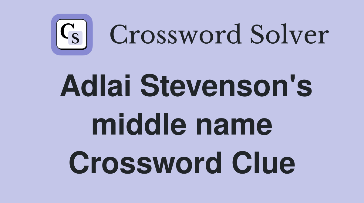 Adlai Stevenson's middle name Crossword Clue